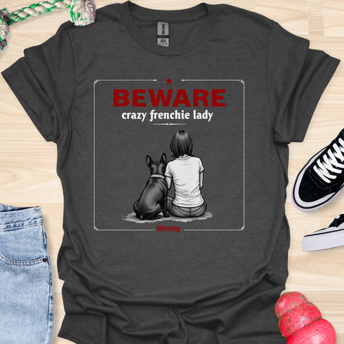 Beware crazy frenchie lady - V3 - Sit Cute Love T-Shirt